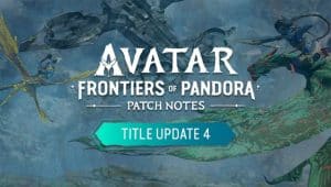 Avatar: Frontiers of Pandora Title Update 4